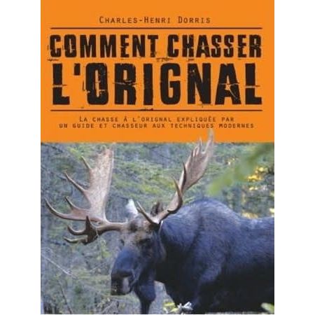 Cover of 'Comment chasser l'orignal' by Charles-Henri Dorris, featuring an illustration of a majestic moose in a natural setting, surrounded by trees and a serene landscape.